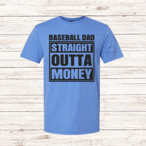 Baseball Dad Straight Out Of Money