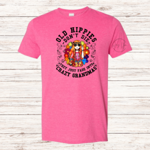 Old Hippies Don't Die They Just Fade Into Crazy Grandmas